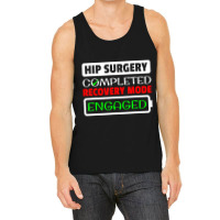 Hip Surgery Completed Recovery Mode Engaged Replac Tank Top | Artistshot