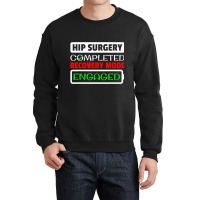 Hip Surgery Completed Recovery Mode Engaged Replac Crewneck Sweatshirt | Artistshot