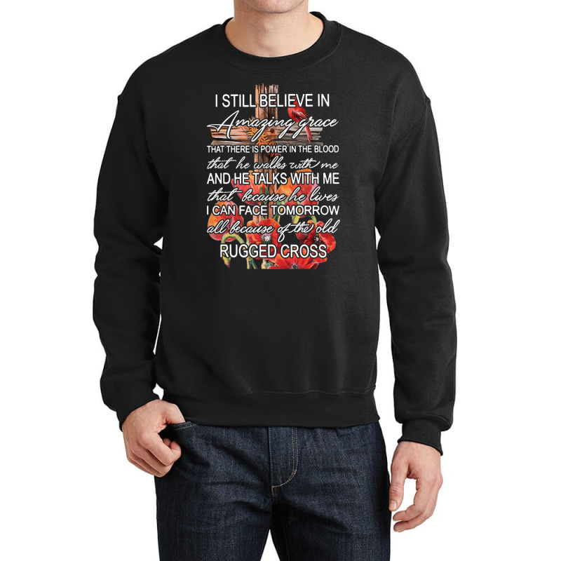 I Still Believe In Amazing Grace Rugged Cross Chri Crewneck Sweatshirt | Artistshot