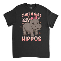 Hippo Hippopotamus Just A Girl Who Loves Hippos T Classic T-shirt | Artistshot