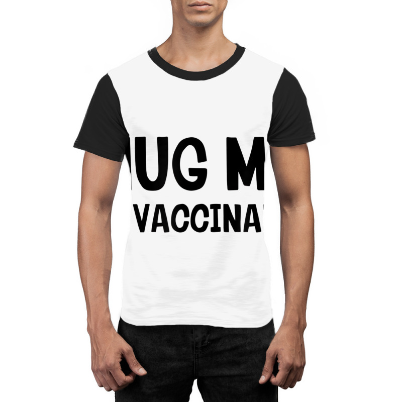 Hug Me Iâ€™m Vaccinated T Shirt Graphic T-shirt | Artistshot