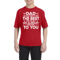 Dad Dad We Have Tried To Find The Best For Youth Tee | Artistshot