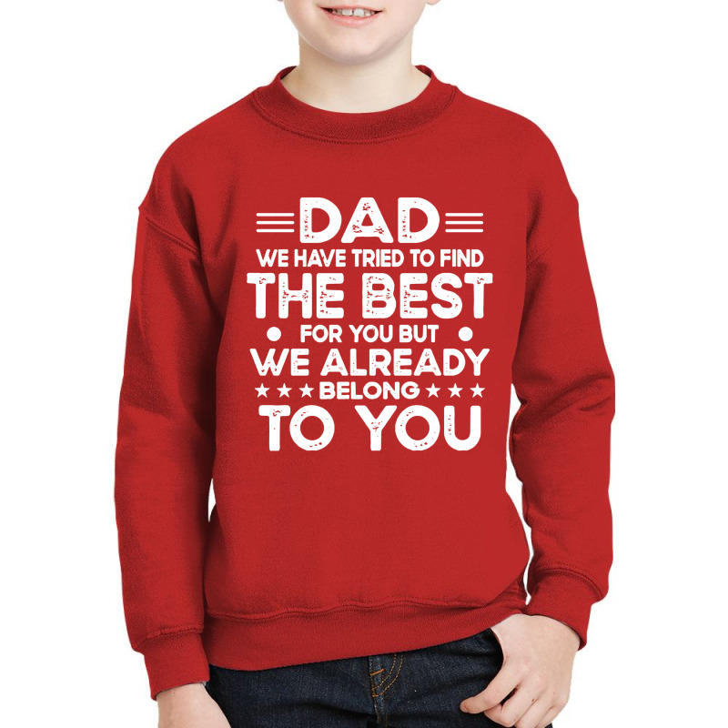 Dad Dad We Have Tried To Find The Best For Youth Sweatshirt | Artistshot