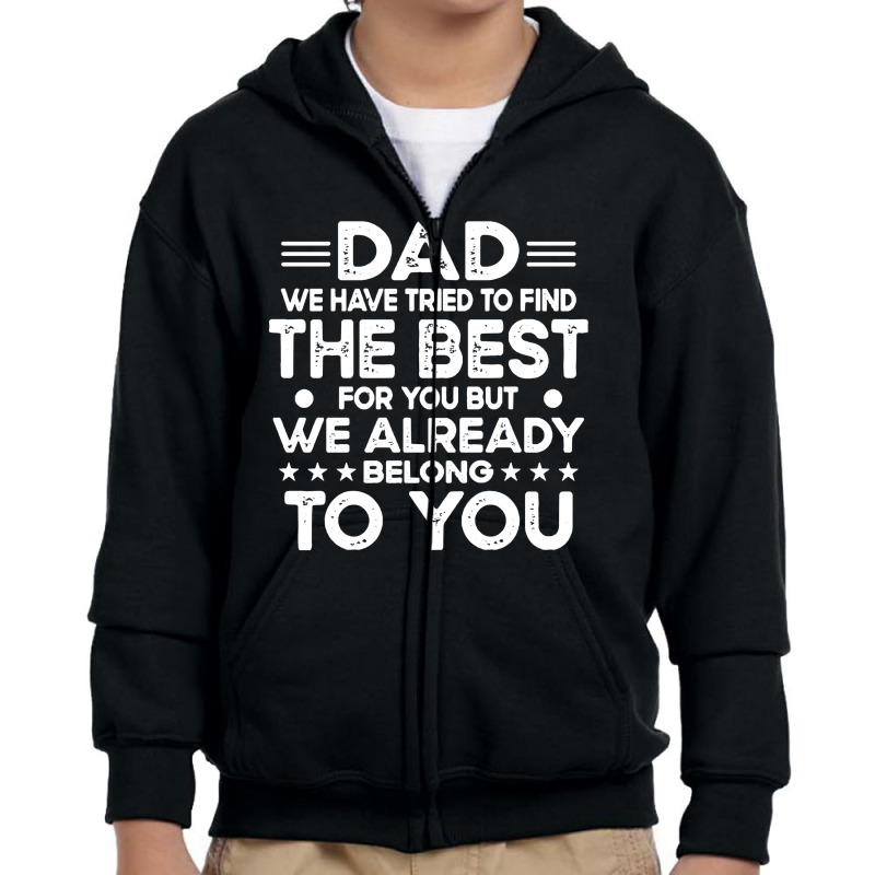 Dad Dad We Have Tried To Find The Best For Youth Zipper Hoodie | Artistshot