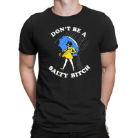 Don't Be A Salty Bitch Graphic T-shirt | Artistshot