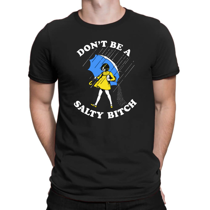 Don't Be A Salty Bitch Graphic T-shirt | Artistshot