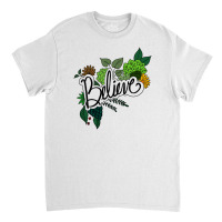 Believe Flowers Classic T-shirt | Artistshot