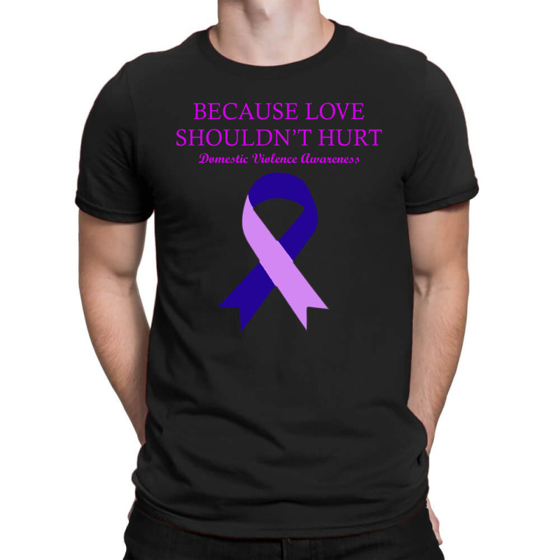 Because Love Shouldn't Hurt T-shirt | Artistshot