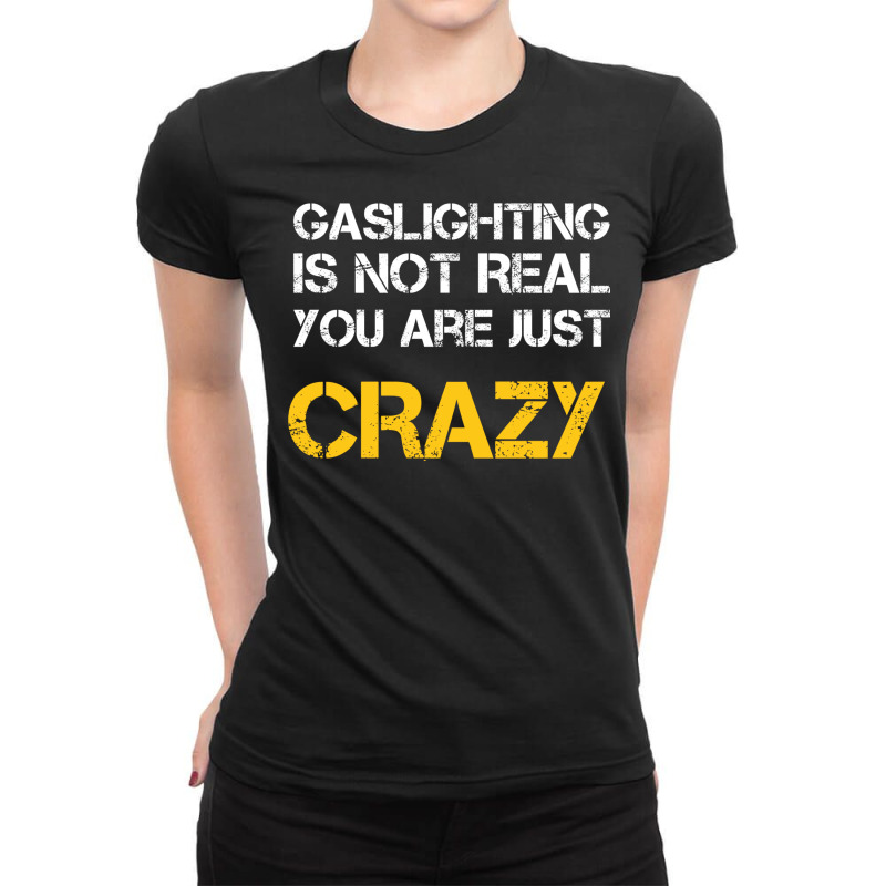 Gaslighting Is Not Real You Are Just Crazy Ladies Fitted T-Shirt by kirgankroupau | Artistshot