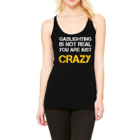 Gaslighting Is Not Real You Are Just Crazy Racerback Tank | Artistshot