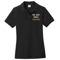 But First Coffee Ladies Polo Shirt | Artistshot