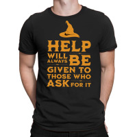 Help Will Always Be Given To Those Ask For It T-shirt | Artistshot