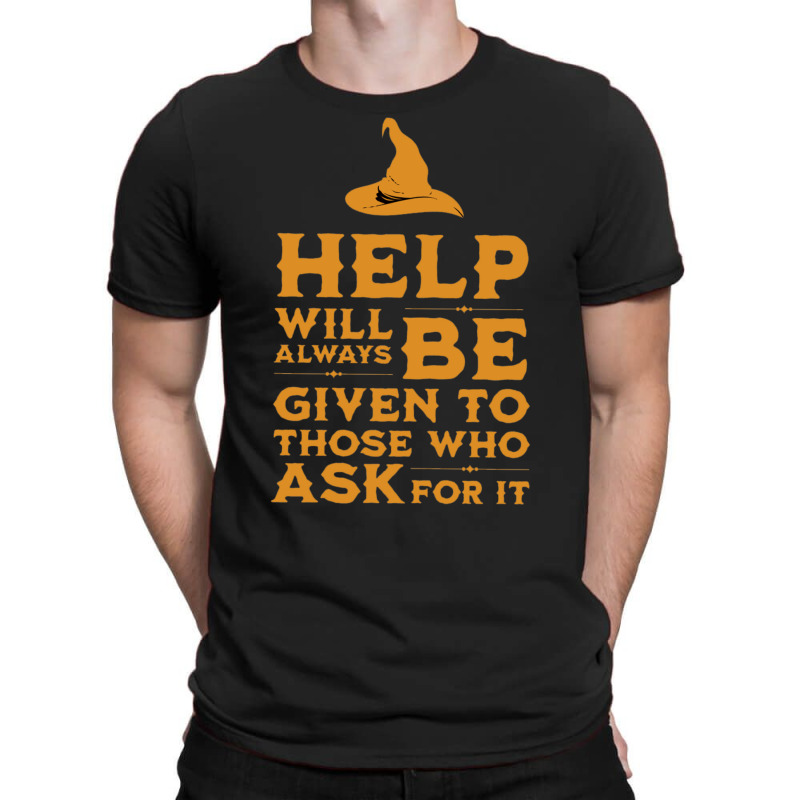 Help Will Always Be Given To Those Ask For It T-Shirt by aldenmunnisd | Artistshot