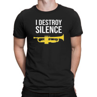 Trumpet - I Destroy Silence - Funny Trumpet Gift T-shirt | Artistshot