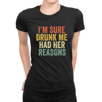 I'm Sure Drunk Me Had Her Reasons Funny Retro Vint Ladies Fitted T-shirt | Artistshot