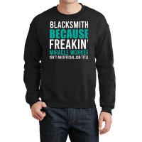 Blacksmith Is A Miracle Worker Cool Crewneck Sweatshirt | Artistshot