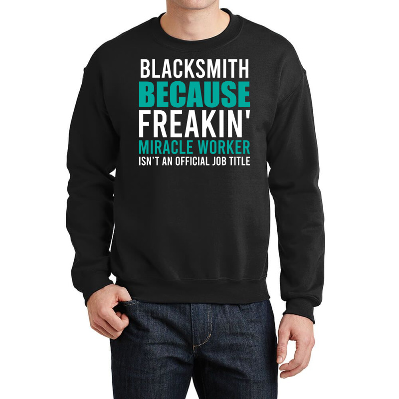 Blacksmith Is A Miracle Worker Cool Crewneck Sweatshirt by abadchzoumae | Artistshot