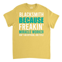 Blacksmith Is A Miracle Worker Cool Classic T-shirt | Artistshot