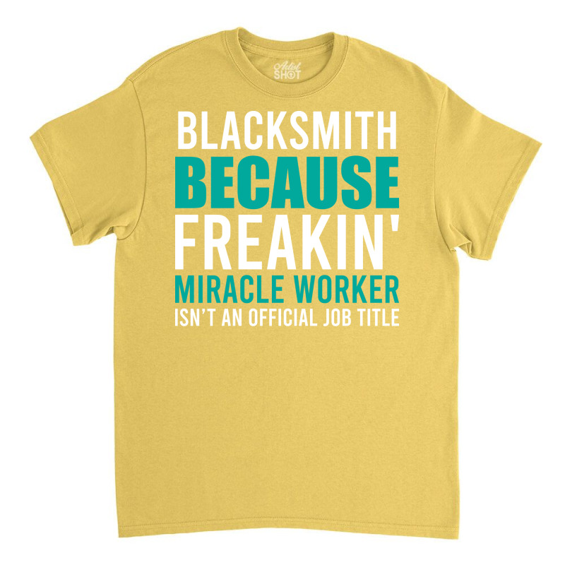 Blacksmith Is A Miracle Worker Cool Classic T-shirt by abadchzoumae | Artistshot