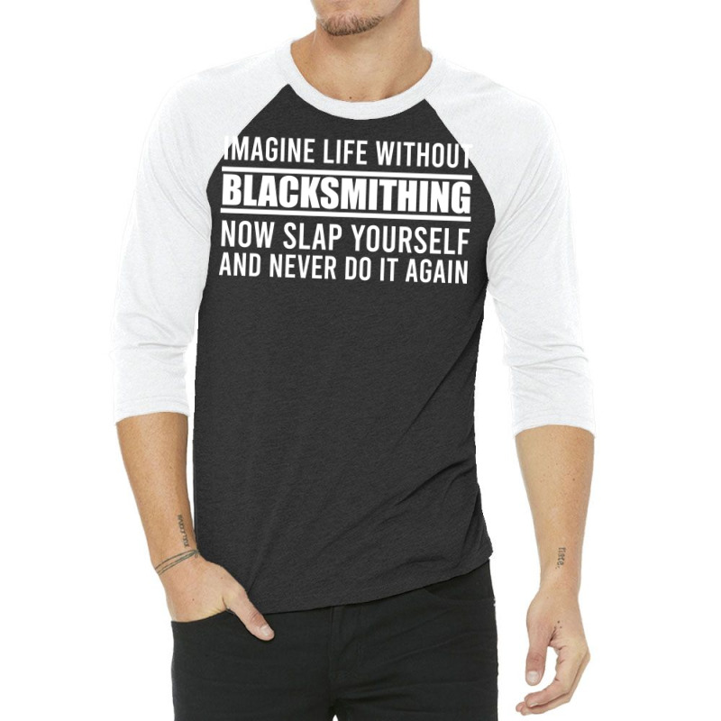 Cant Imagine Life Without Blacksmithing Trending 3/4 Sleeve Shirt by abadchzoumae | Artistshot