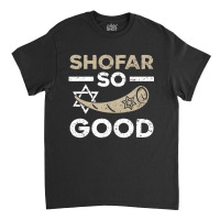 Shofar So Good Rosh Hashanah Jewish New Year T Shi Classic T-shirt | Artistshot