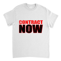 Contract Now Fair Contract Now T Shirt Classic T-shirt | Artistshot