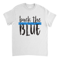 Back The Blue T Shirt   Police Support Tee   Copy Classic T-shirt | Artistshot