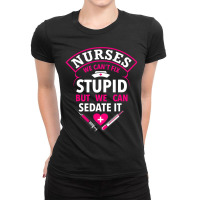 Funny Nurse Gifts We Can't Fix Stupid But We Can S Ladies Fitted T-shirt | Artistshot