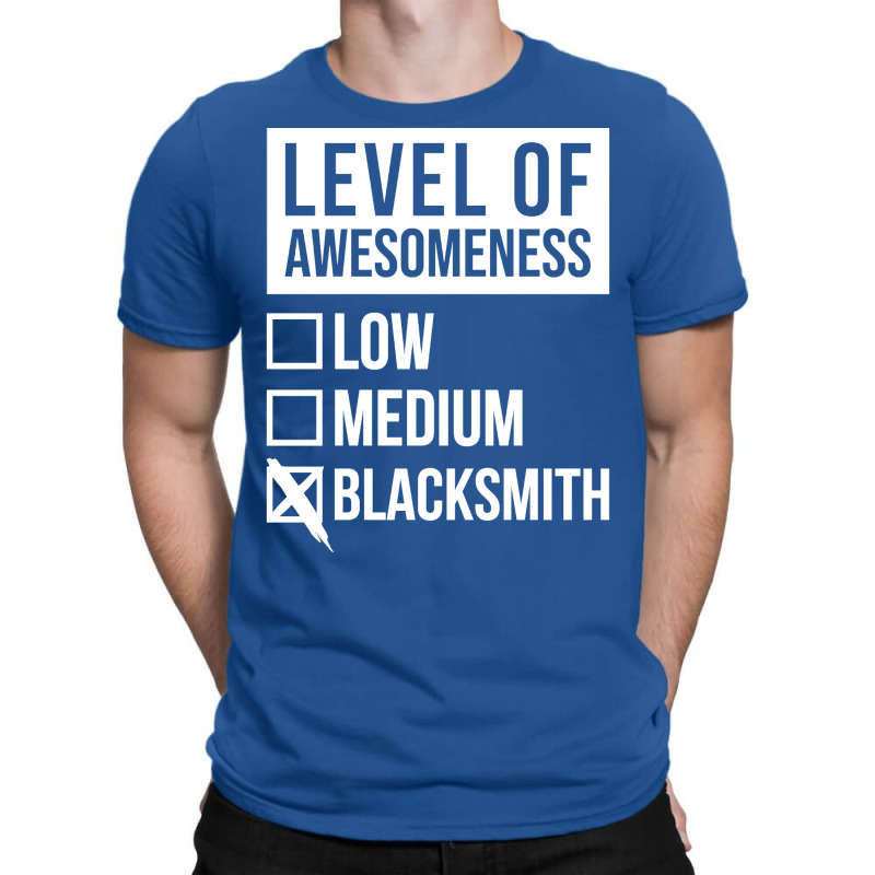 Funny Level Of Awesomeness Low Blacksmith Blacksmi T-Shirt by dervenbakensz | Artistshot