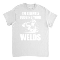 Welding Welder Metalsmith Iron Worker Judging Weld Classic T-shirt | Artistshot