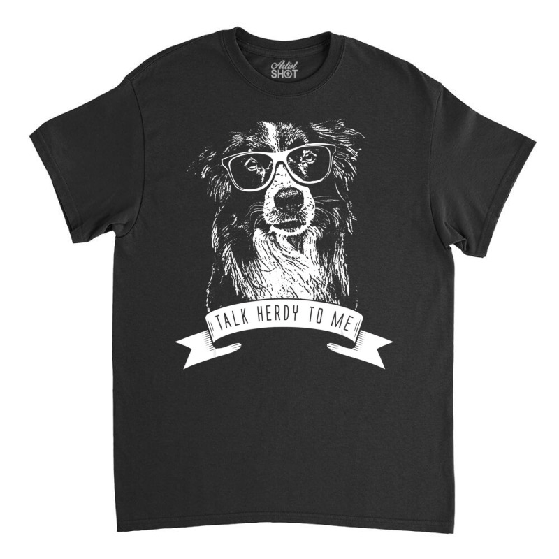 Border Collie Funny Talk Herdy To Me T Shirt Classic T-shirt by mckitrickfxuk | Artistshot