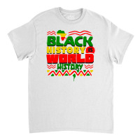 Black History Is World History Classic T-shirt | Artistshot