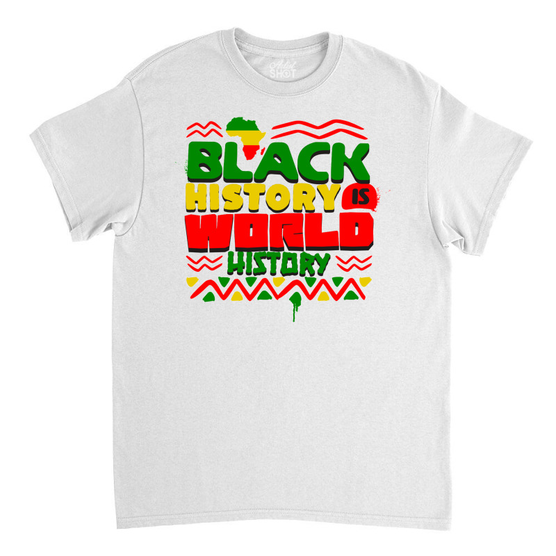 Black History Is World History Classic T-shirt by koen | Artistshot