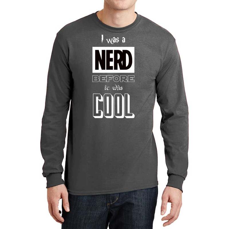 I Was A Nerd Before It Was Cool  Pop Culture Font Long Sleeve Shirts by pertelkuimol | Artistshot