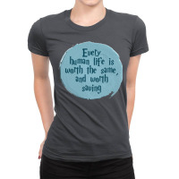 Every Human Life Is Worth Ladies Fitted T-shirt | Artistshot