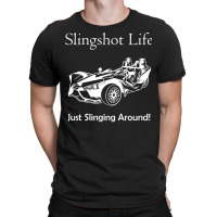 Slingshot Life Just Slinging Around T Shirt T-shirt | Artistshot