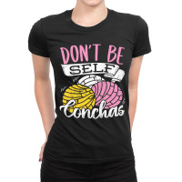 Don't Be Self Conchas   Mexican Bread T Shirt Ladies Fitted T-shirt | Artistshot