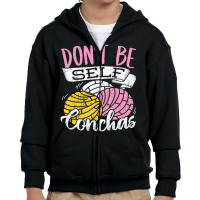 Don't Be Self Conchas   Mexican Bread T Shirt Youth Zipper Hoodie | Artistshot