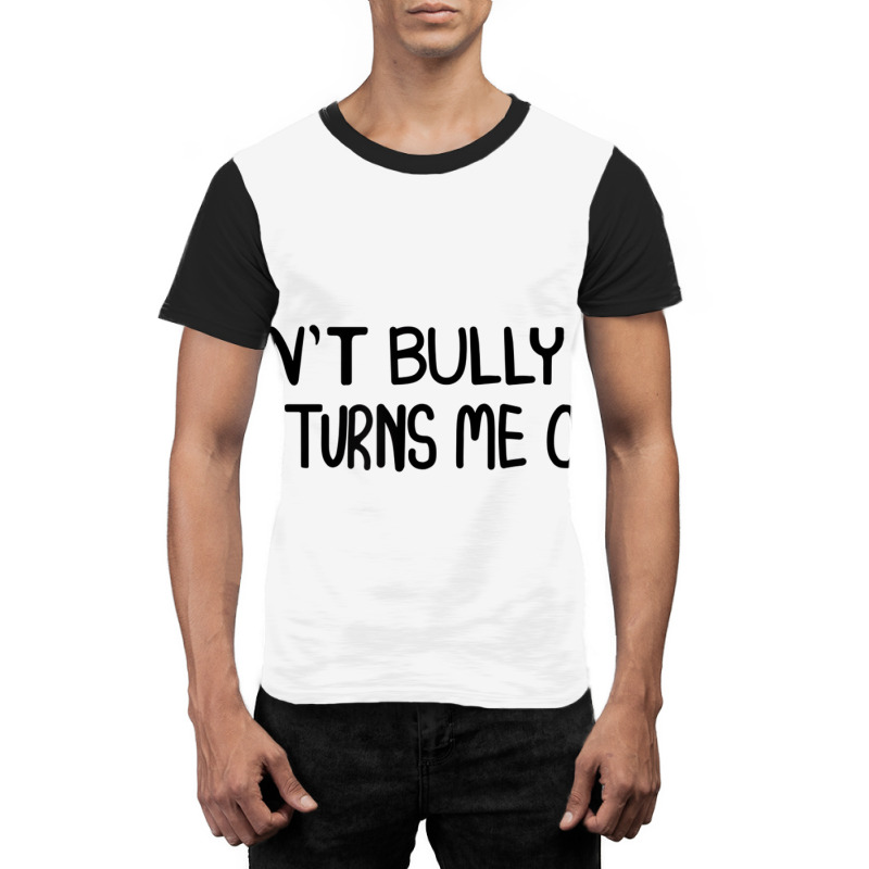 Don't Bully Me It Turns Me On Funny Saying T Shirt Graphic T-shirt | Artistshot