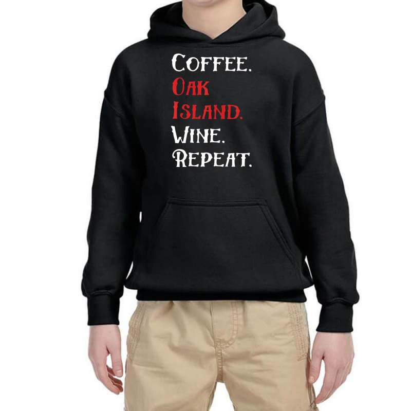 Coffee Oak Island Wine Repeat Funny Oak Island T S Youth Hoodie | Artistshot