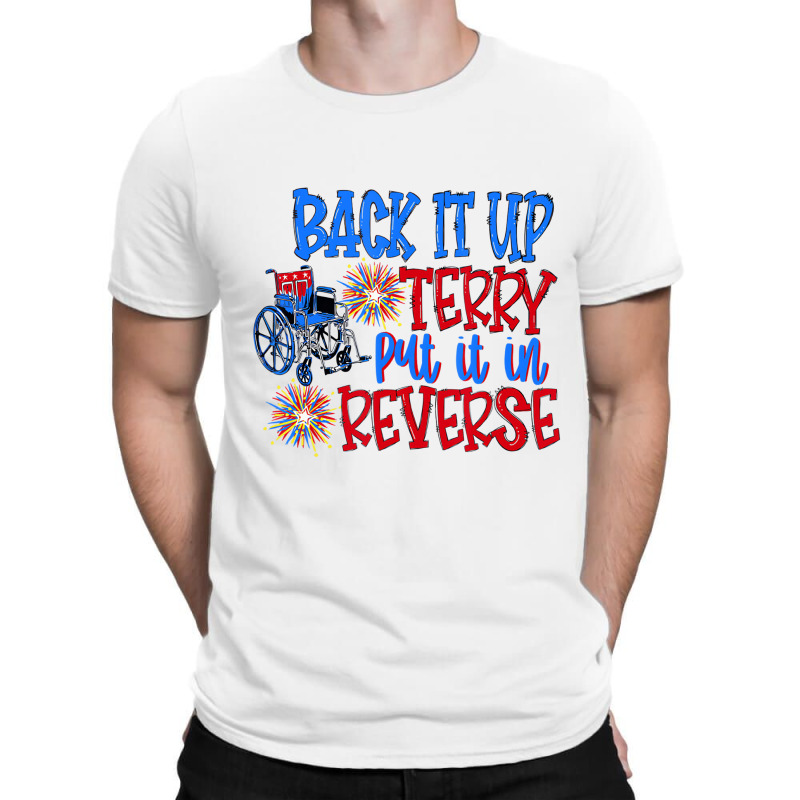 Back Up Terry Put It In Reverse 4th Of July Firewo T-shirt | Artistshot