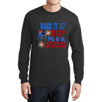 Back Up Terry Put It In Reverse 4th Of July Firewo Long Sleeve Shirts | Artistshot