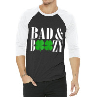 Bad And Boozy Funny St Patricks Day Green Luck T S 3/4 Sleeve Shirt | Artistshot