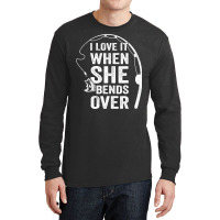 Funny Fishing Shirts For Men, I Love It When She B Long Sleeve Shirts | Artistshot