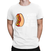 I Wonder If Hotdogs Think About Me Too Funny Hot D T-shirt | Artistshot