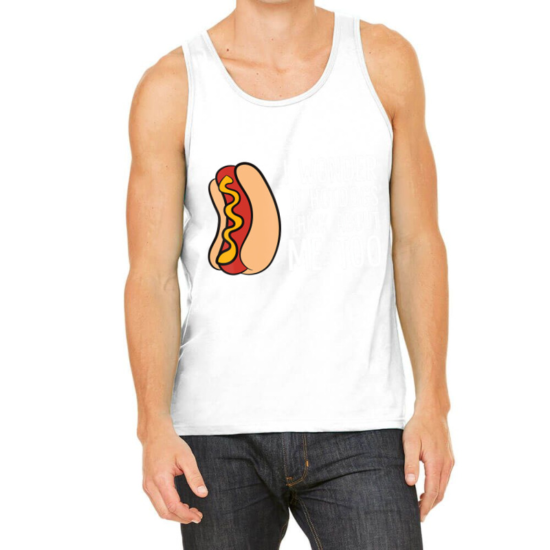 I Wonder If Hotdogs Think About Me Too Funny Hot D Tank Top | Artistshot