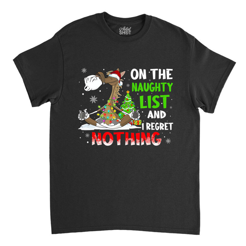 On The Naughty List And I Regret Nothing Horse Chr Classic T-shirt | Artistshot