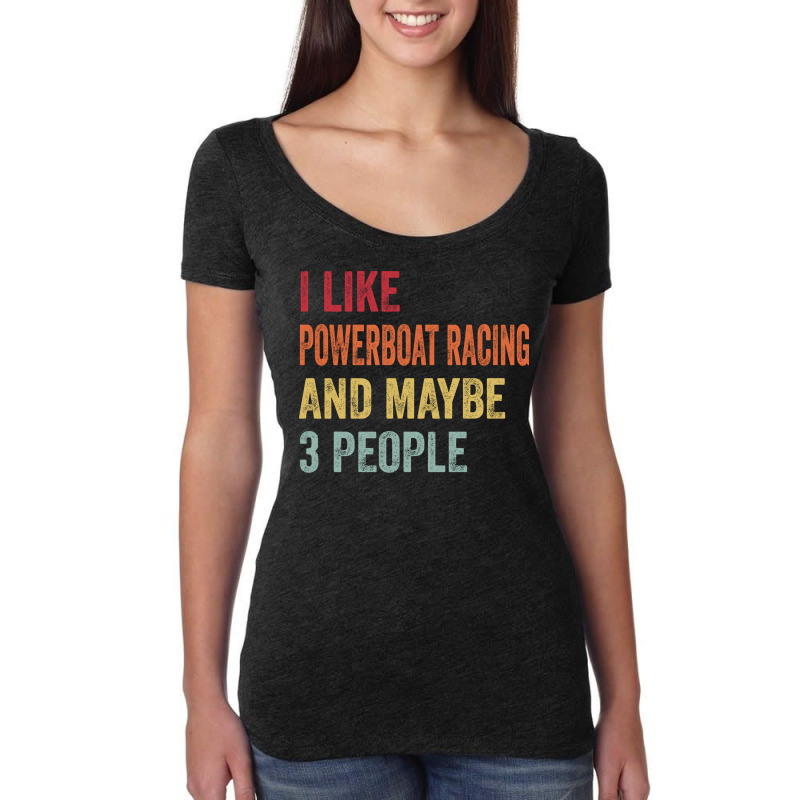 I Like Powerboat Racing Maybe 3 People Powerboat R Women's Triblend Scoop T-shirt by kanrahnesipm | Artistshot