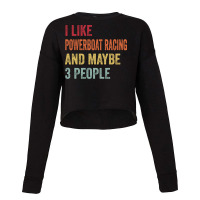 I Like Powerboat Racing Maybe 3 People Powerboat R Cropped Sweater | Artistshot