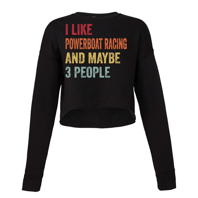 I Like Powerboat Racing Maybe 3 People Powerboat R Cropped Sweater by kanrahnesipm | Artistshot